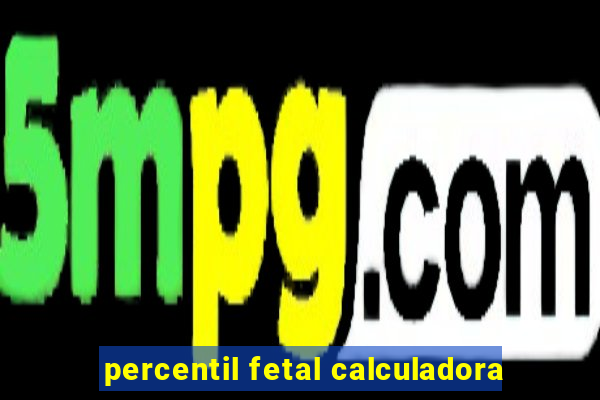 percentil fetal calculadora